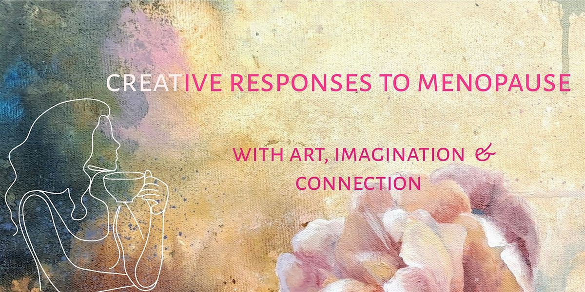 Creative Responses to the Menopause & Life