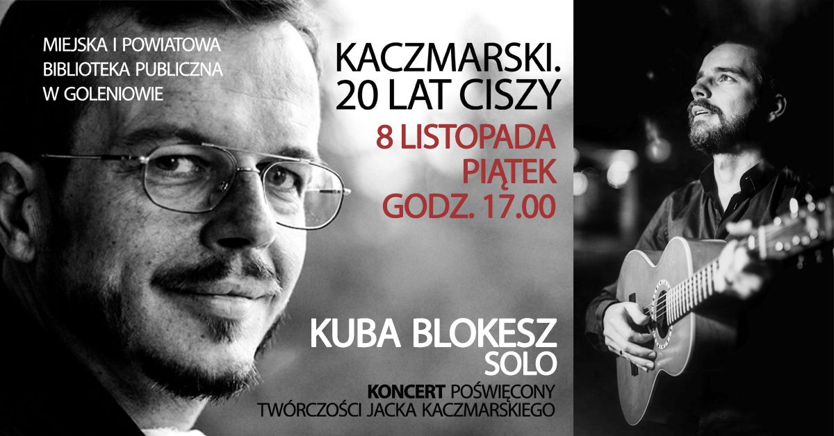 Biblioteka Goleni\u00f3w: "Kaczmarski. 20 lat ciszy"- koncert Kuby Blokesza