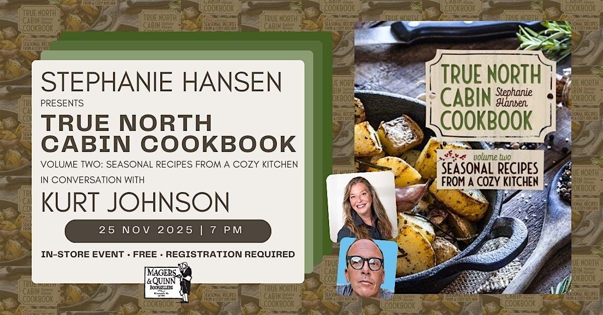 Stephanie Hansen presents True North Cabin Cookbook Vol. 2 w\/ Kurt Johnson