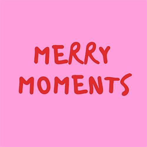 Merry moments