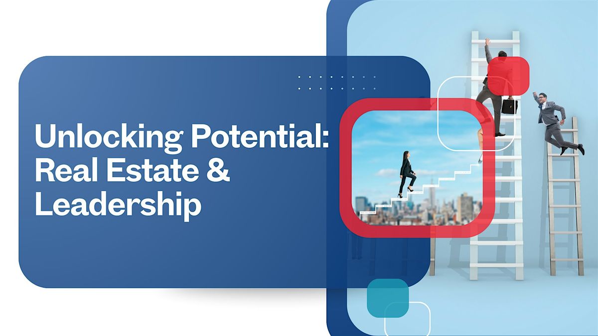 Unlocking Potential: Real Estate & Leadership