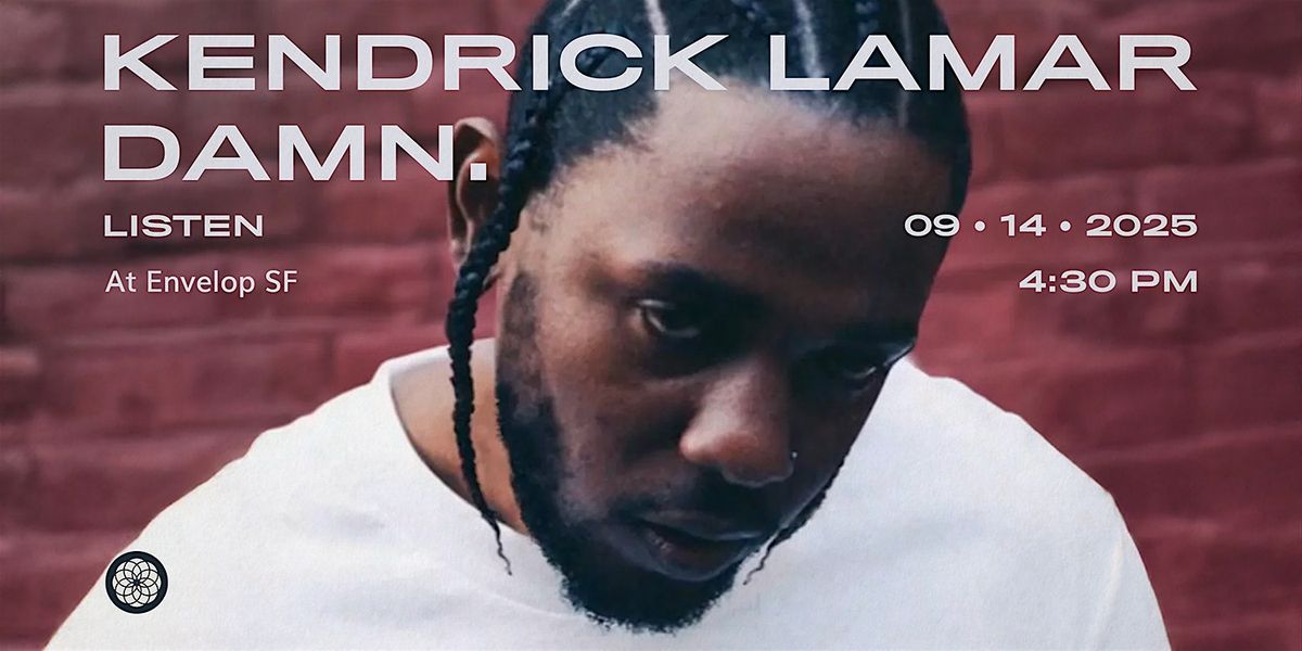 Kendrick Lamar - DAMN. : LISTEN | Envelop SF (4:30pm)