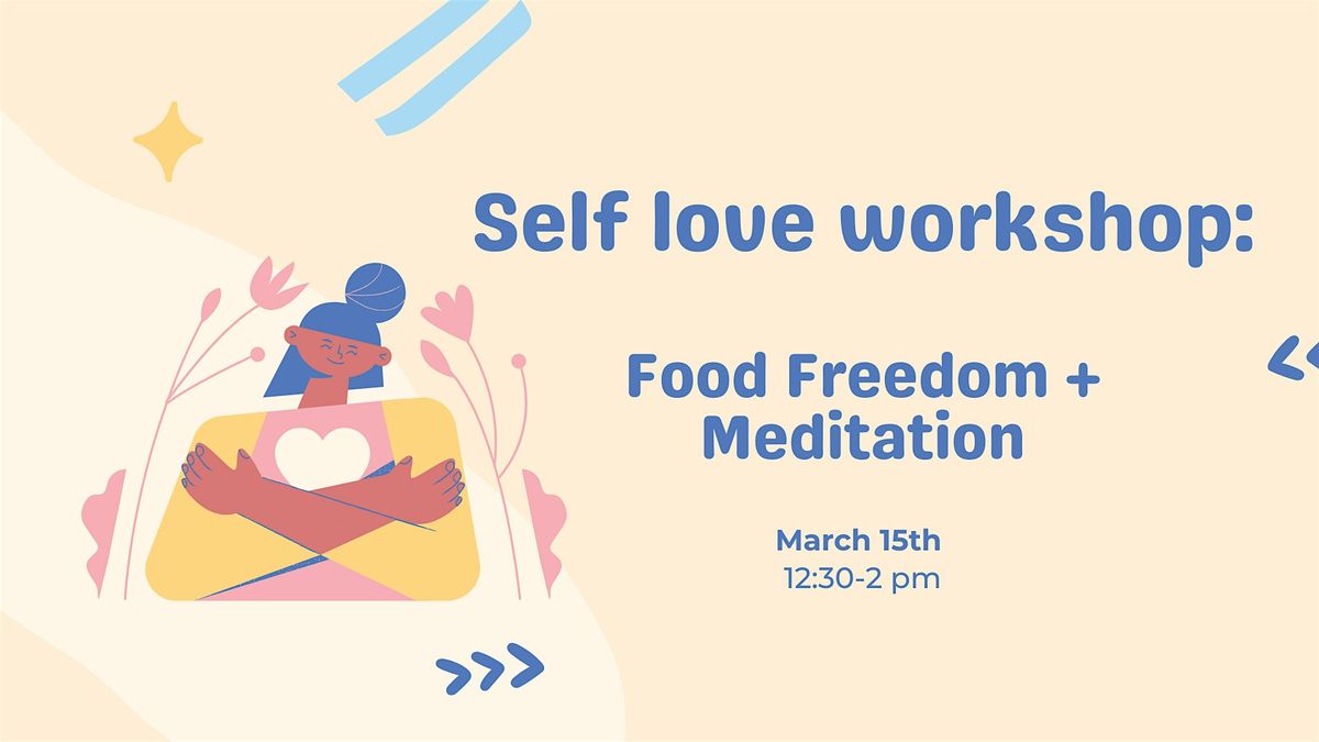 Self-love Workshop: Food Freedom + Meditation