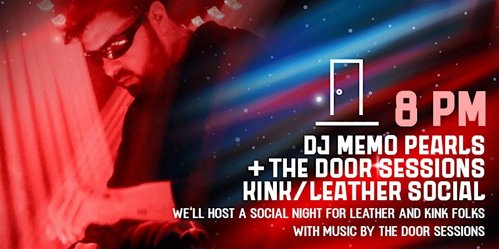 DJ MEMO PEARLS +THE DOOR SESSIONS KINK\/LEATHER SOCIAL - SPANDEX\/LATEX PARTY
