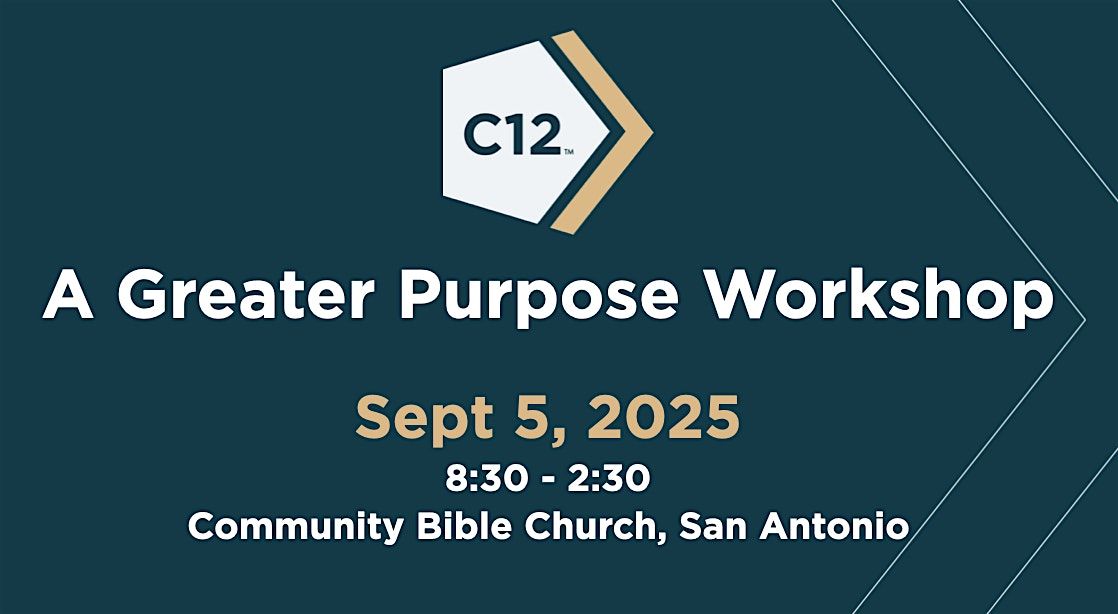C12 Central Texas Presents- A Greater Purpose Workshop