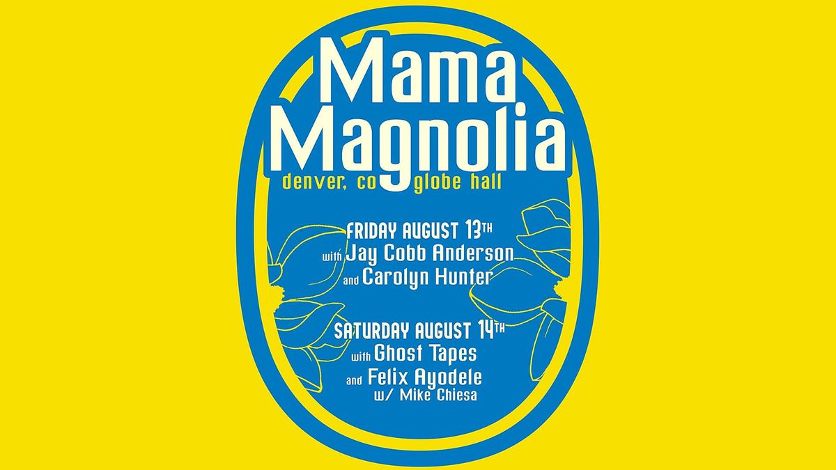 Mama Magnolia with Ghost Tapes and Felix Ayodele w\/ Mike Chiesa