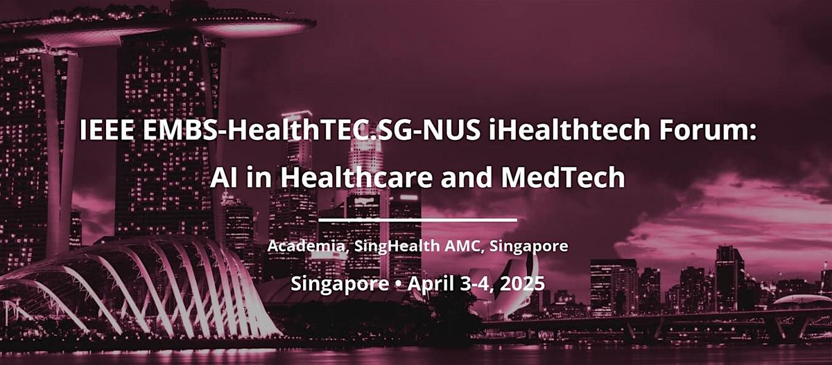 IEEE EMBS-SingaporeTEC.SG-NUS iHealthtech Forum 2025