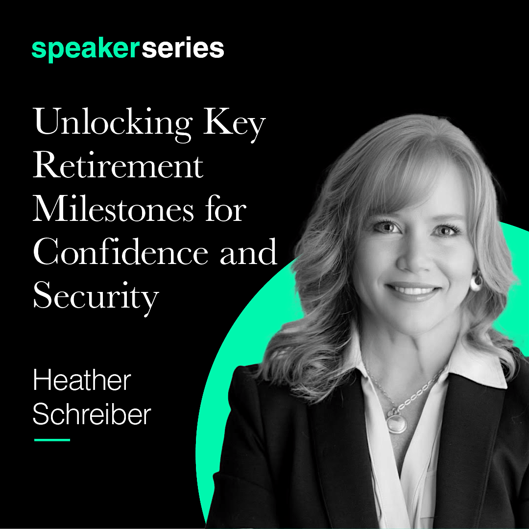 Heather Schreiber:Key Milestones on Your Journey to an Empowered Retirement