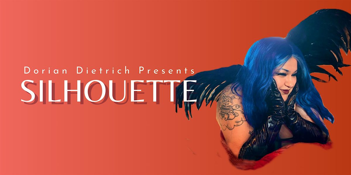 Dorian Dietrich Presents SILHOUETTE Burlesque & Drag Show