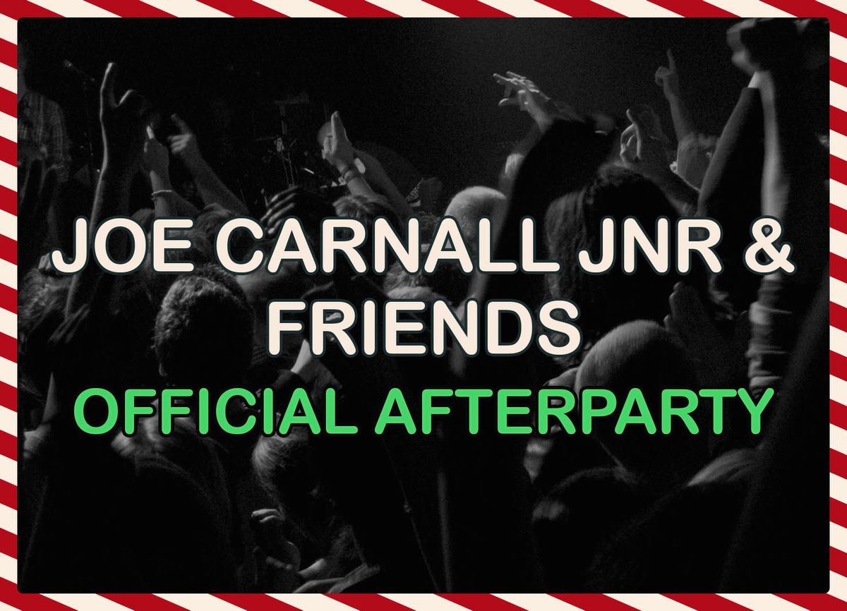 Joe Carnall Jnr &amp; Friends Official Afterparty (Sunday)