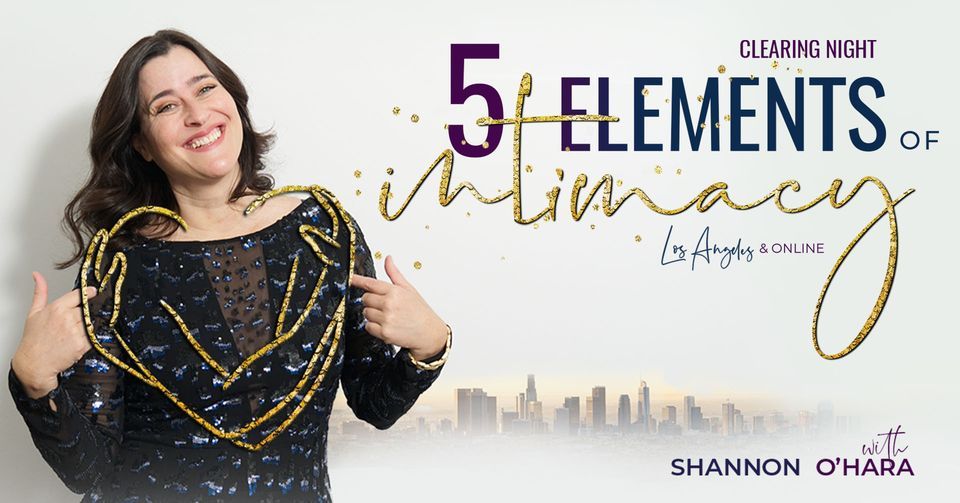 5 Elements of Intimacy with Shannon O'Hara - Clearing Night Online and Live in Los Angeles