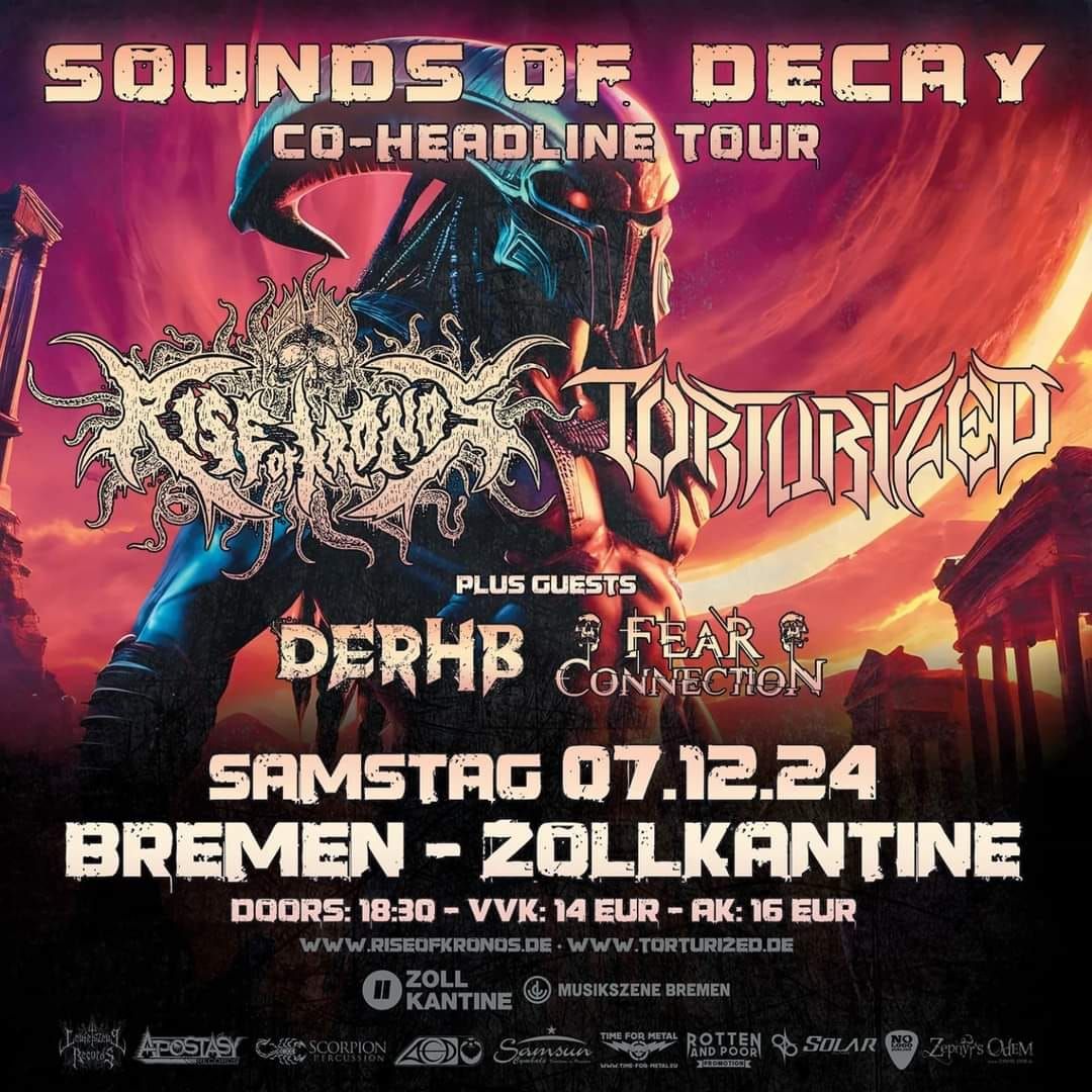 Sounds Of Decay Co-Headline Tour \u2022 Bremen \u2022 RISE OF KRONOS + TORTURIZED + FEAR CONNECTION + DER HB