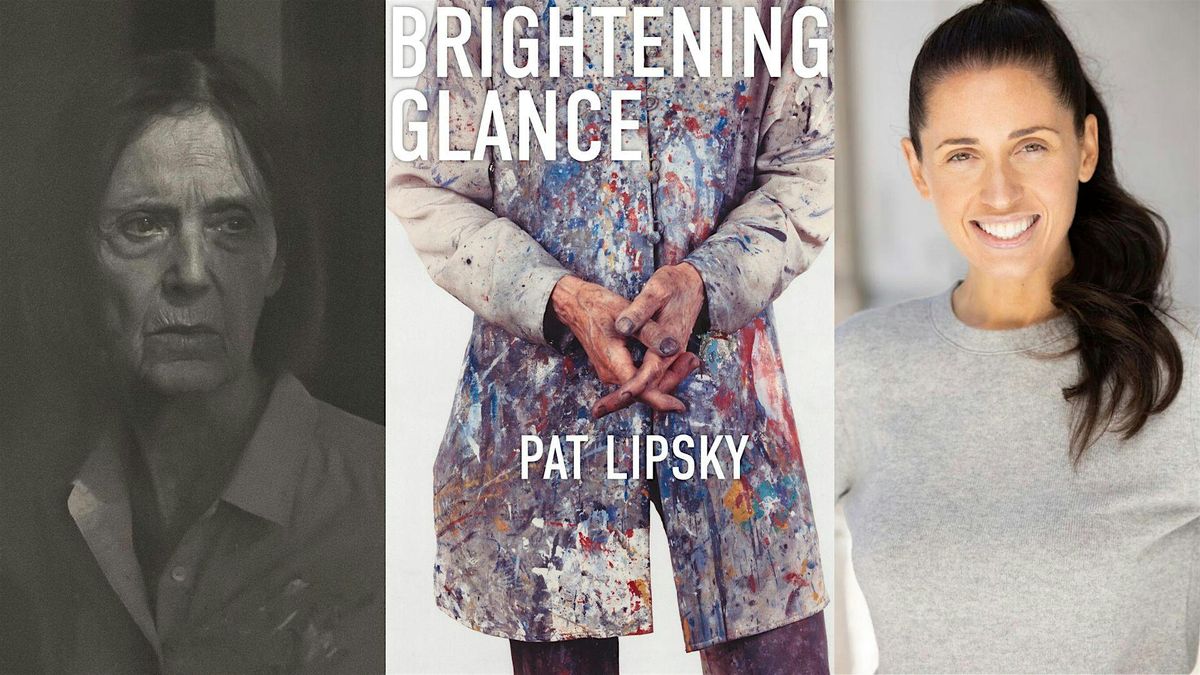 Brightening Glance: Art and Life by Pat Lipsky with Lili Anolik