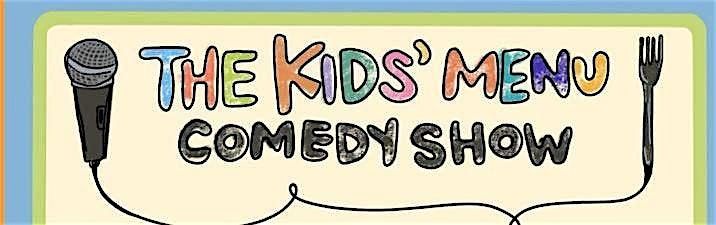 The Kids\u2019 Menu Comedy Show