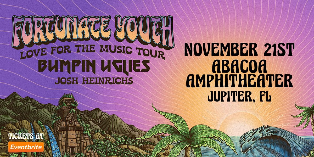 FORTUNATE YOUTH w\/ BUMPIN UGLIES & JOSH HEINRICHS - JUPITER