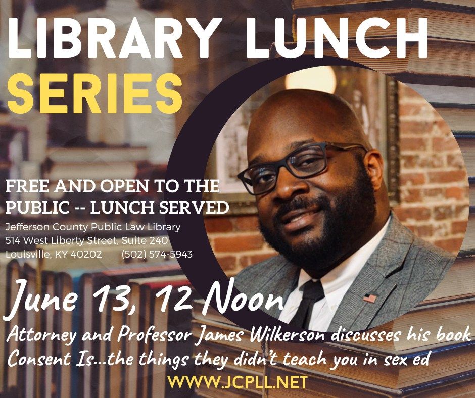 Library Lunch Series: James Wilkerson discusses Consent Is....what they didn't teach you in sex ed
