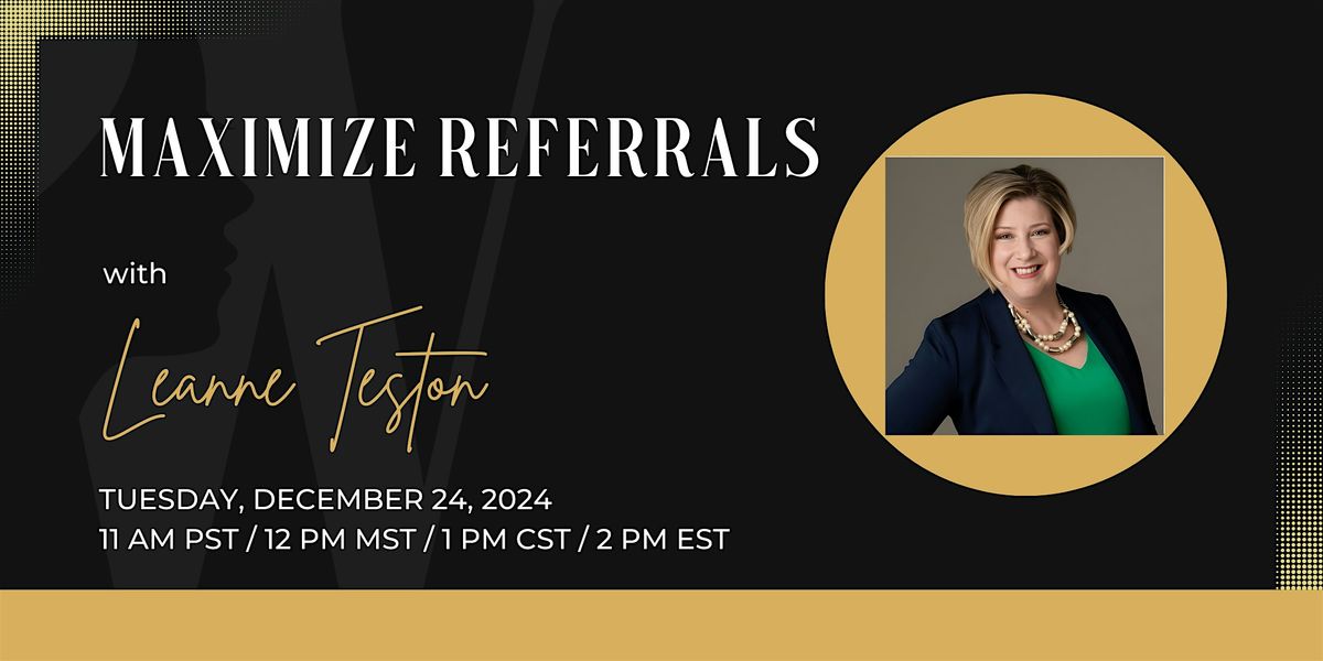 Maximize Referrals with Leanne Teston