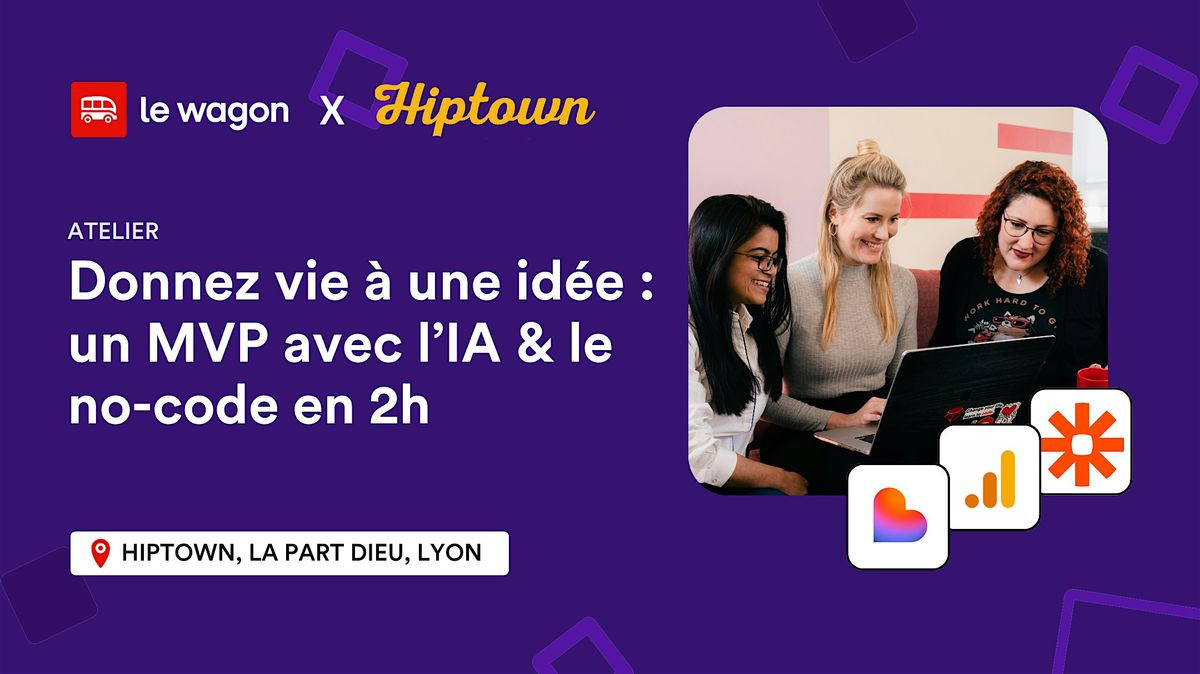 Donnez vie \u00e0 une id\u00e9e business : un MVP avec l\u2019IA & le no-code en 2h