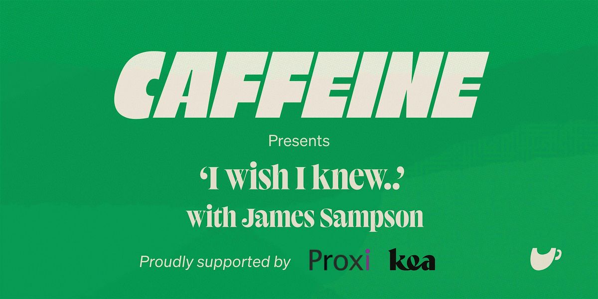 I Wish I Knew with James Sampson | Proudly Supported by Proxi & Kea