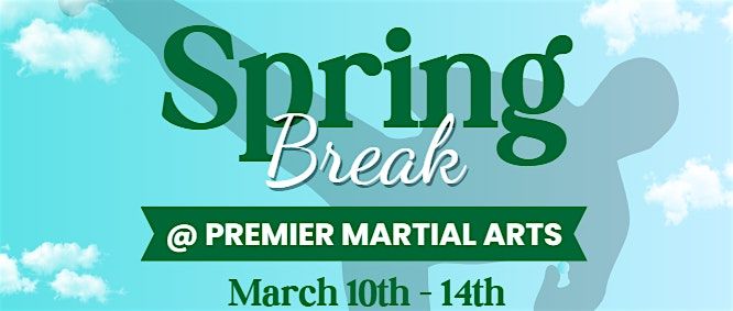 Spring Break @ Premier Martial Arts