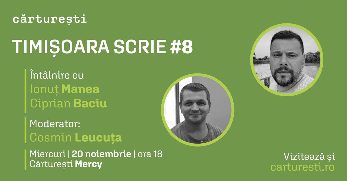 Timi\u0219oara scrie #8: \u00cent\u00e2lnire cu Ionu\u021b Manea, Ciprian Baciu \u0219i Cosmin Leucu\u021ba