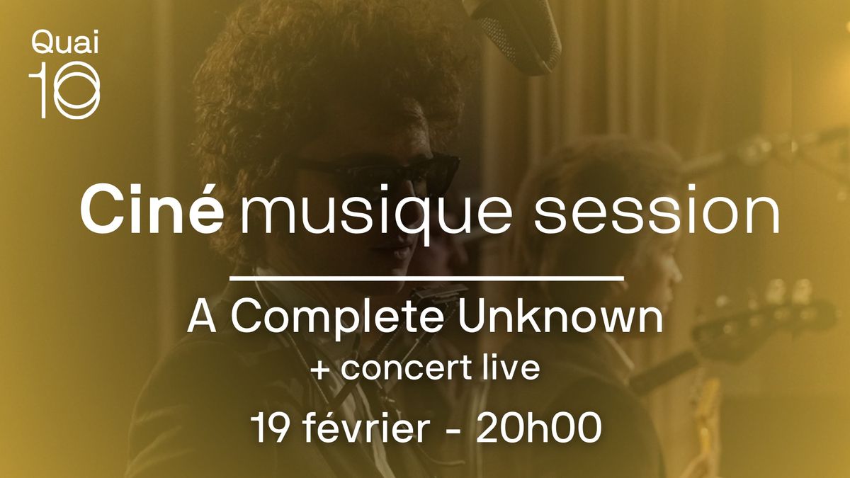 Cin\u00e9 musique session - A Complete Unknown