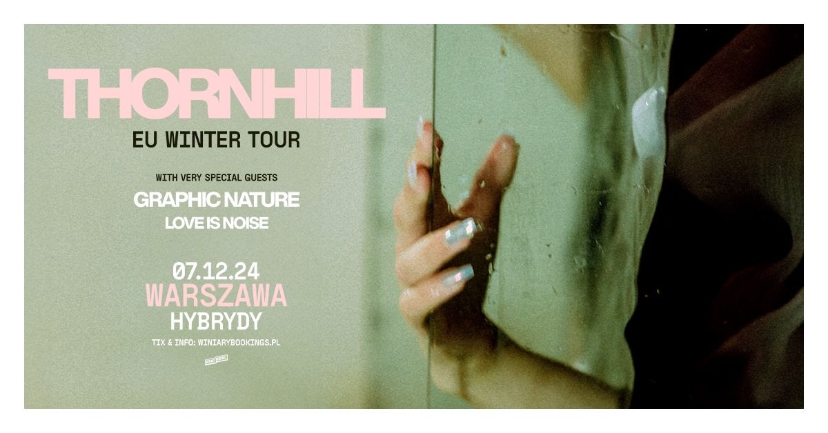 THORNHILL + Graphic Nature,  Love Is Noise \/ 7.12.24 \/ Hybrydy, Warszawa