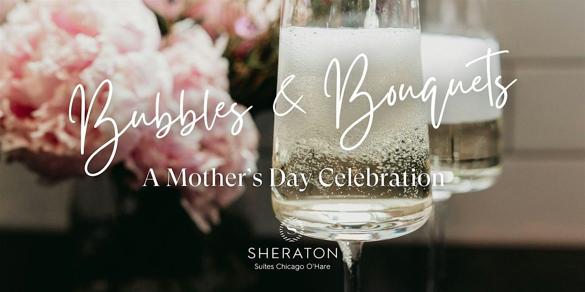 Bubbles & Bouquets: A Mothers Day Celebration