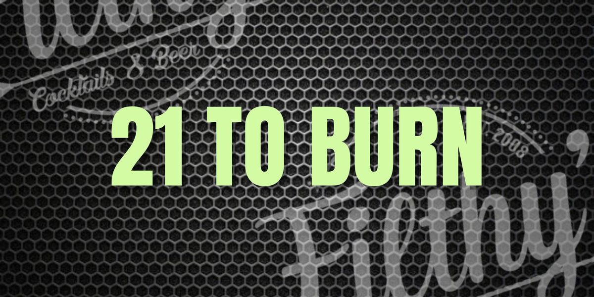 21 to Burn - March 22