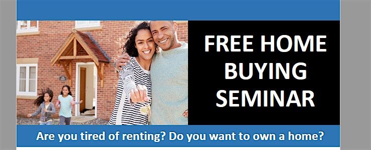 FREE HOME BUYING SEMINAR - UP TO $13,000 DOWN PAYMENT ASSISTANCE