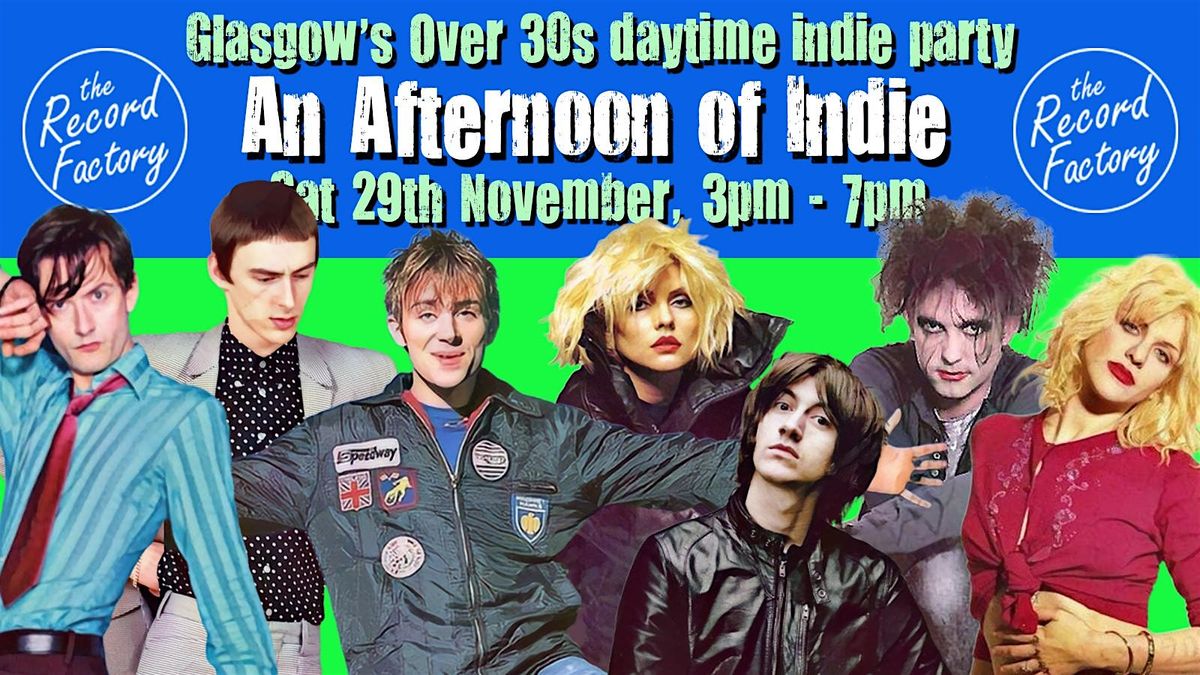 GLASGOW An Afternoon of Indie:  Nov 29,  3pm-7pm (Over 30s only) *1\/3 sold*