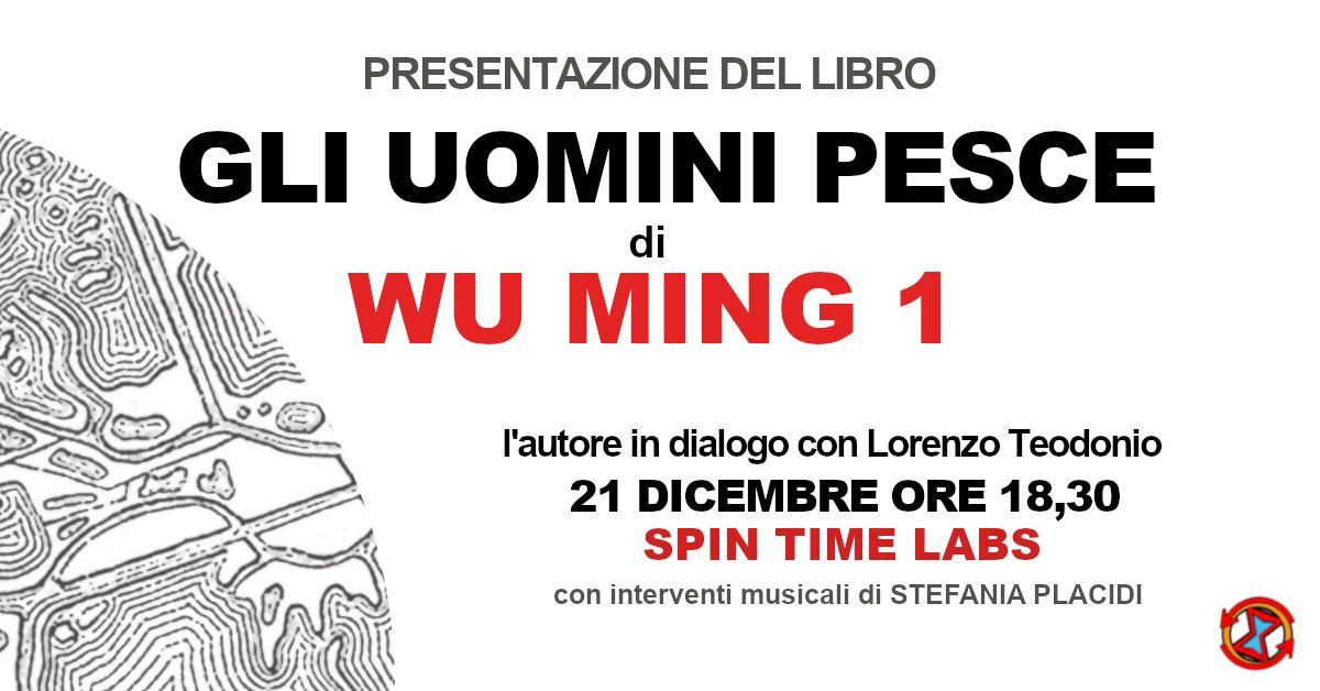 GLI UOMINI PESCE di WU MING 1 presentazione a SPIN TIME LABS 