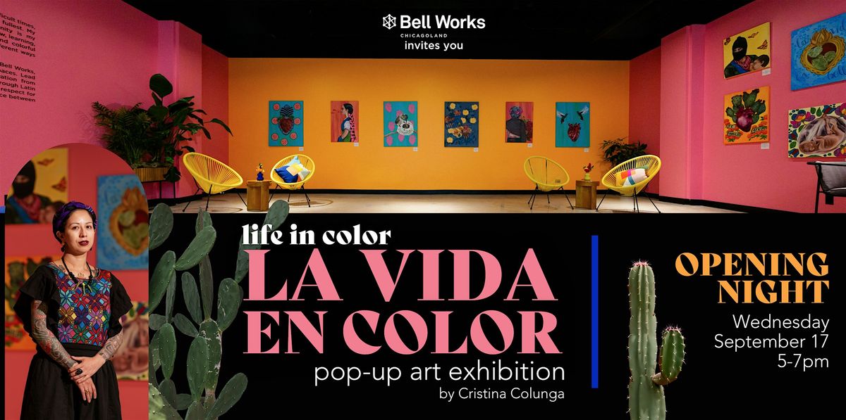 Pop-up Art Exhibition at Bell Works Chicagoland Opening: La Vida en Color