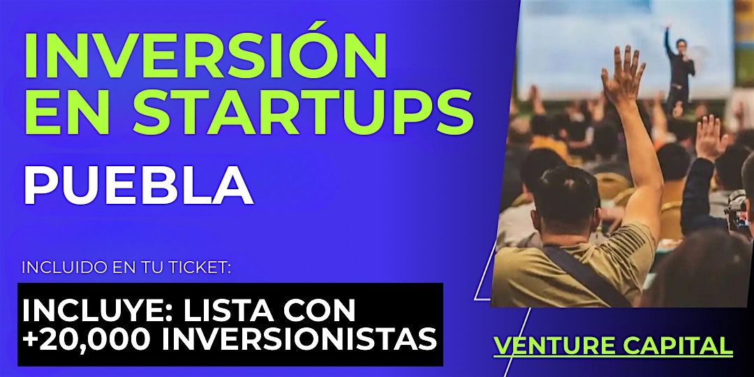 Evento emprendedores Startup: Conecta con inversionistas de Puebla y el mundo