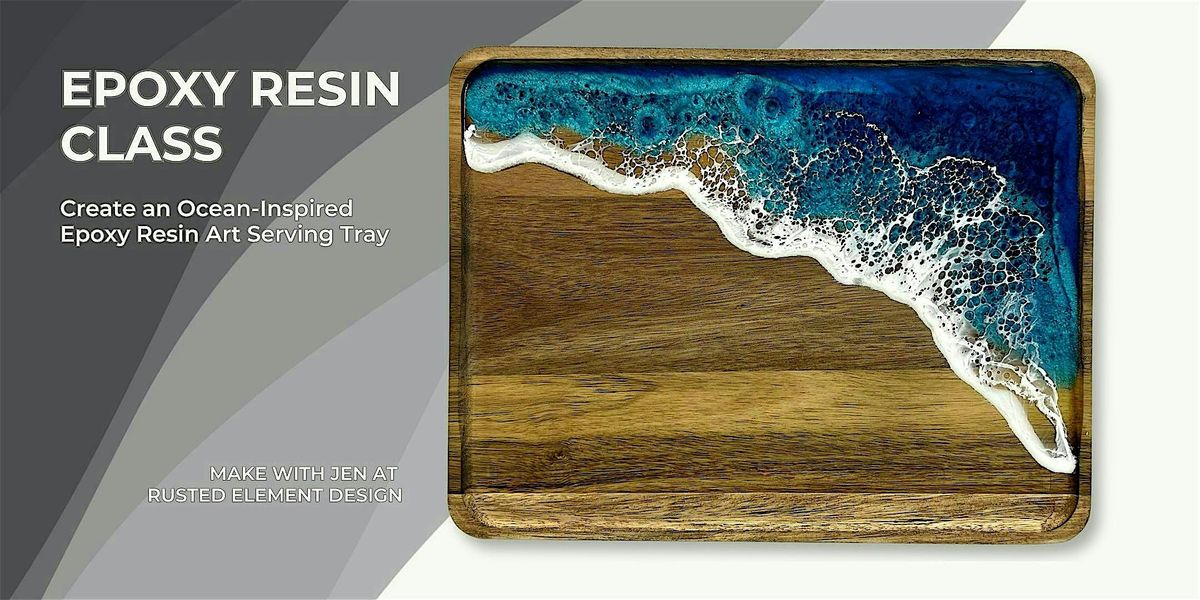 Epoxy Resin Art Class:  Create an Ocean Inspired Serving Tray