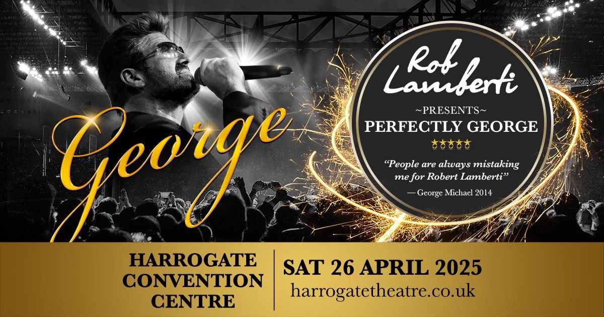 Harrogate Convention Centre - Rob Lamberti Presents Perfectly George 