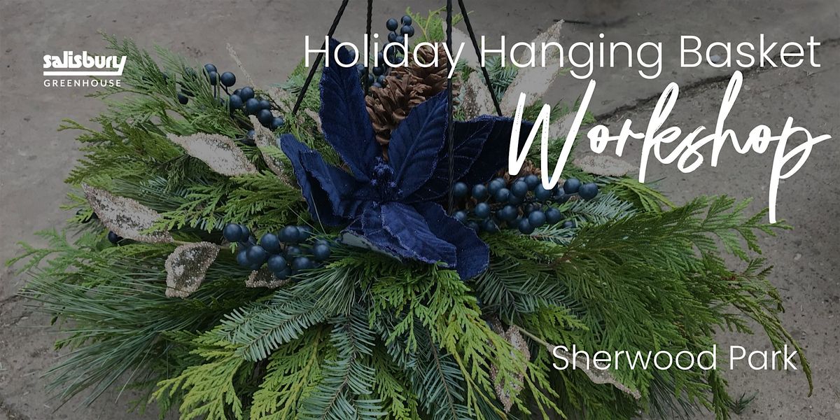 Holiday Hanging Basket|Workshop | Salisbury Greenhouse Bay2 | Sherwood Park