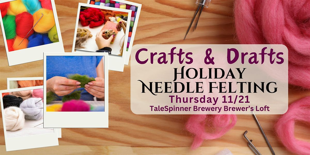 Crafts & Drafts - Holiday Needle Felting Workshop