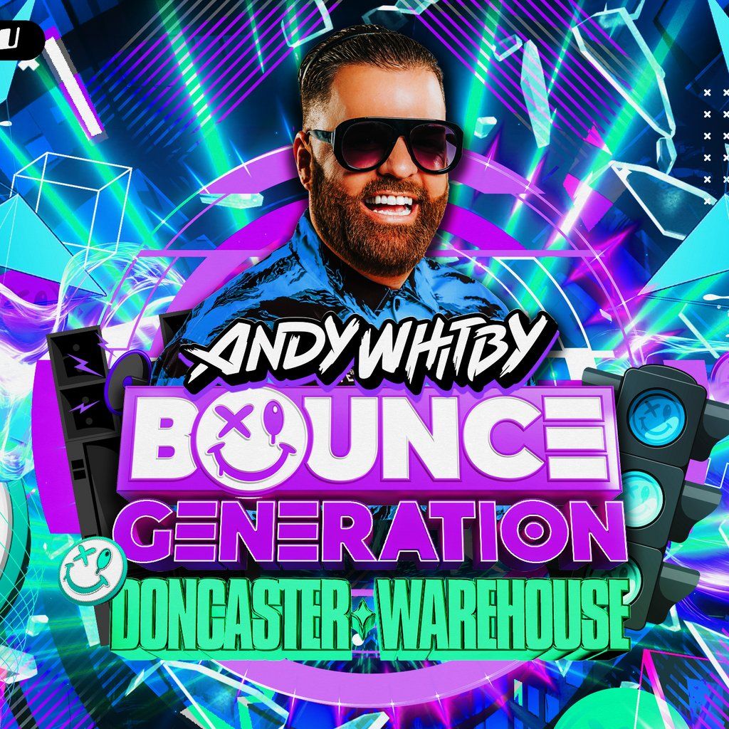 Andy Whitby's Bounce Generation - Doncaster Warehouse