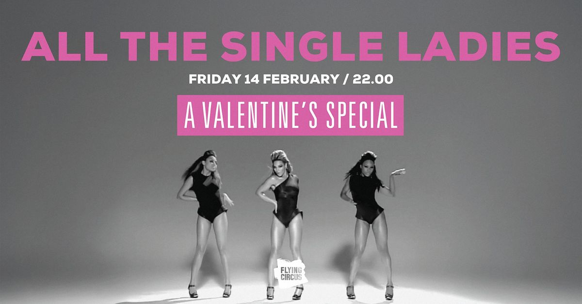 VALENTINE'S SPECIAL \/ ALL THE SINGLE LADIES