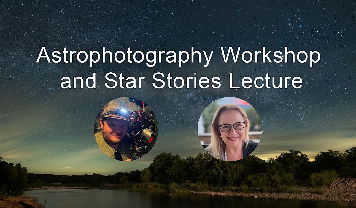 Astrophotography Workshop and Star Stories Lecture