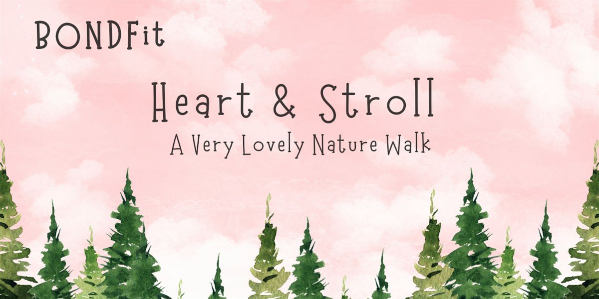 Heart & Stroll \u2013 A Very Lovely Nature Walk, Plus Surprise!