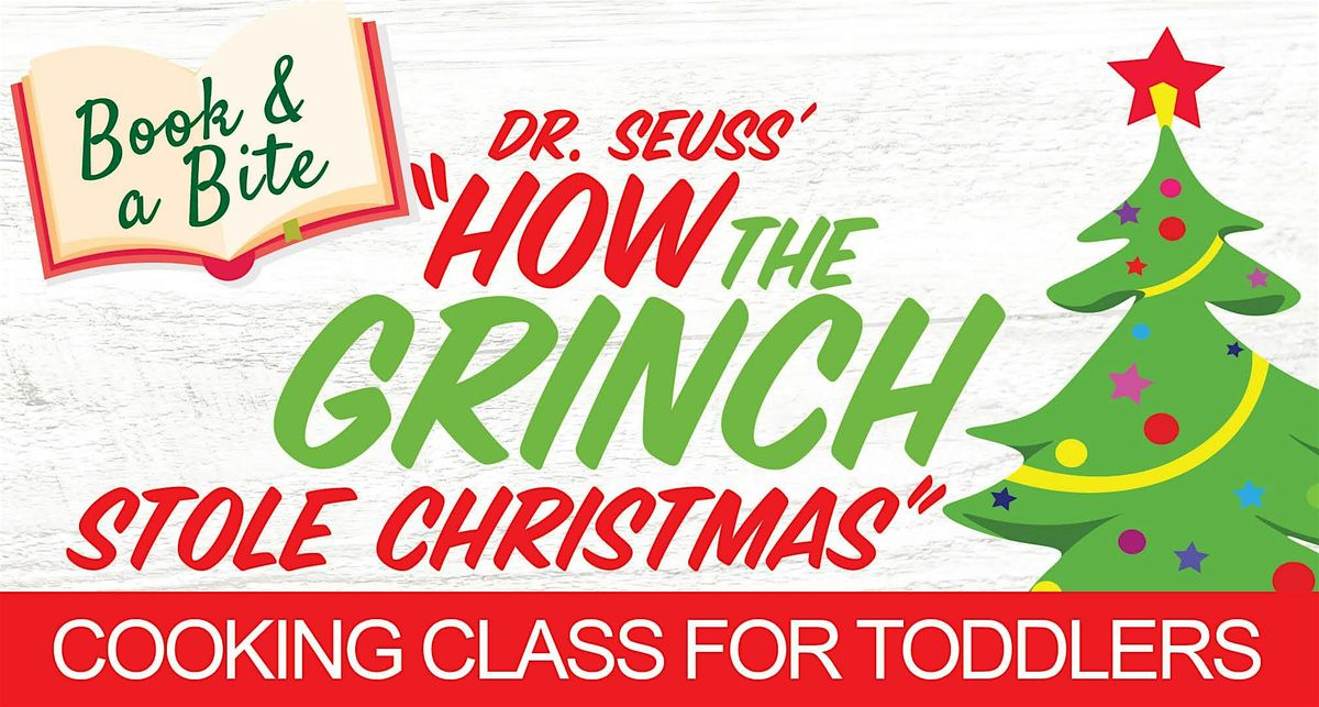 \u201cHow the Grinch Stole Christmas\u201d Book & a Bite Cooking Class for Toddlers