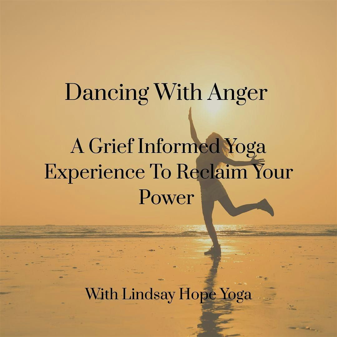 Dancing With Anger, A Grief Informed Yoga Practice