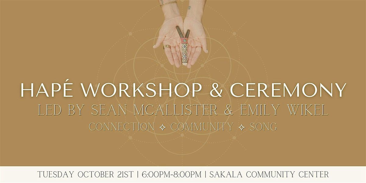 Hap\u00e9 Workshop & Ceremony with Sean McAllister & Emily Wikel