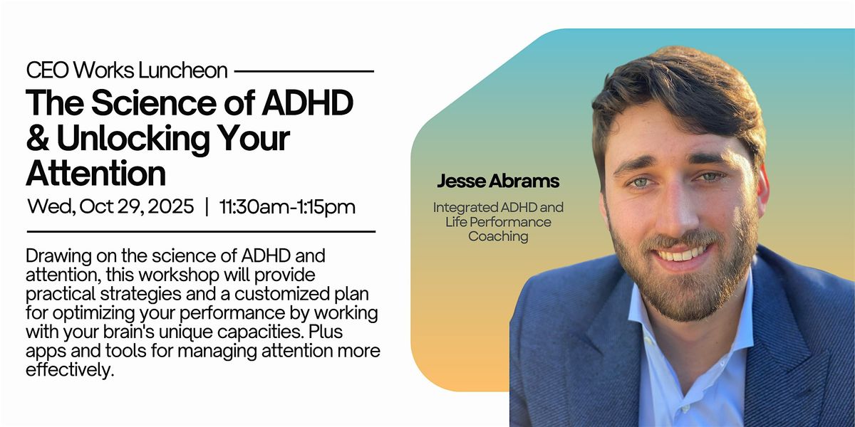 CEO Works Luncheon| The Science of ADHD & Unlocking Your Attention