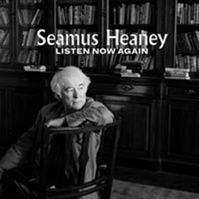 Seamus Heaney: Listen Now Again