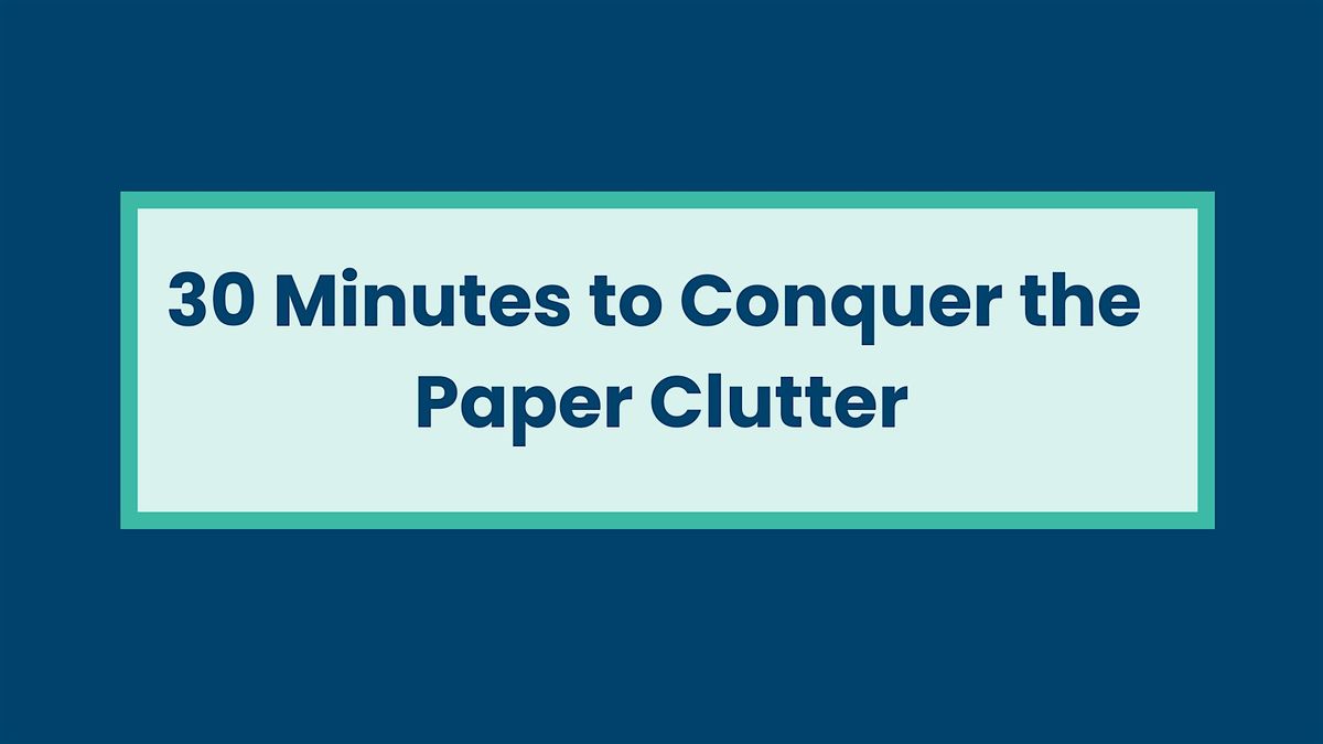 30 Minutes to Conquer the Paper Clutter