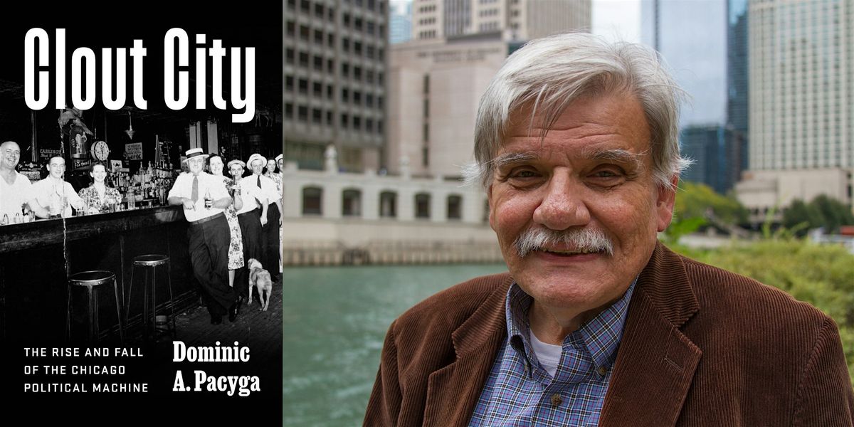 Dominic A. Pacyga Book Launch: Clout City