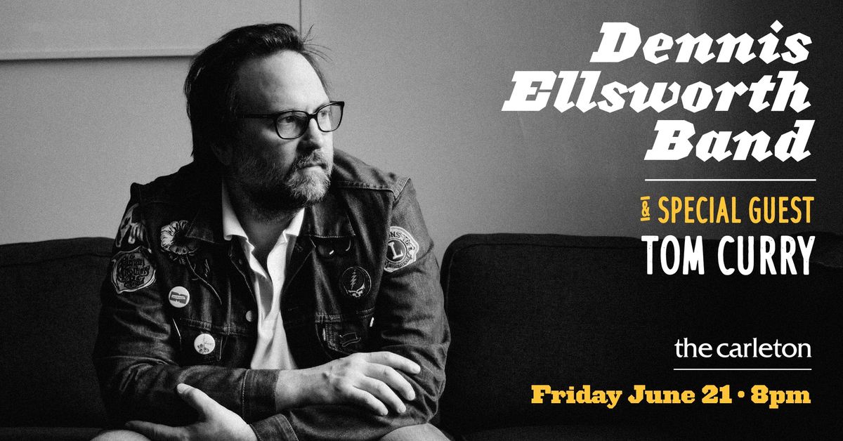 Dennis Ellsworth Band with special guest Tom Curry Live at The Carleton